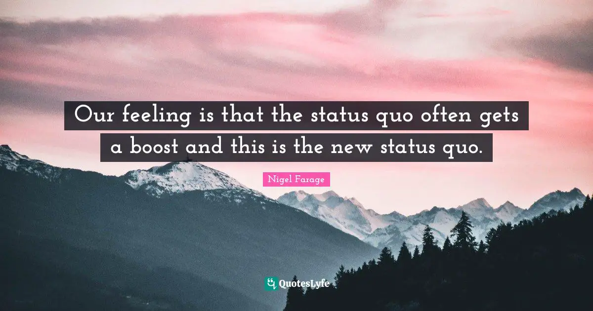 Boost Quotes: "Our feeling is that the status quo often gets a boost and this is the new status quo."