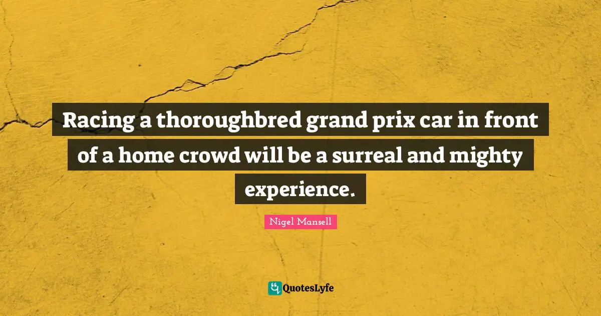 Racing a thoroughbred grand prix car in front of a home crowd will be a surreal and mighty experience.