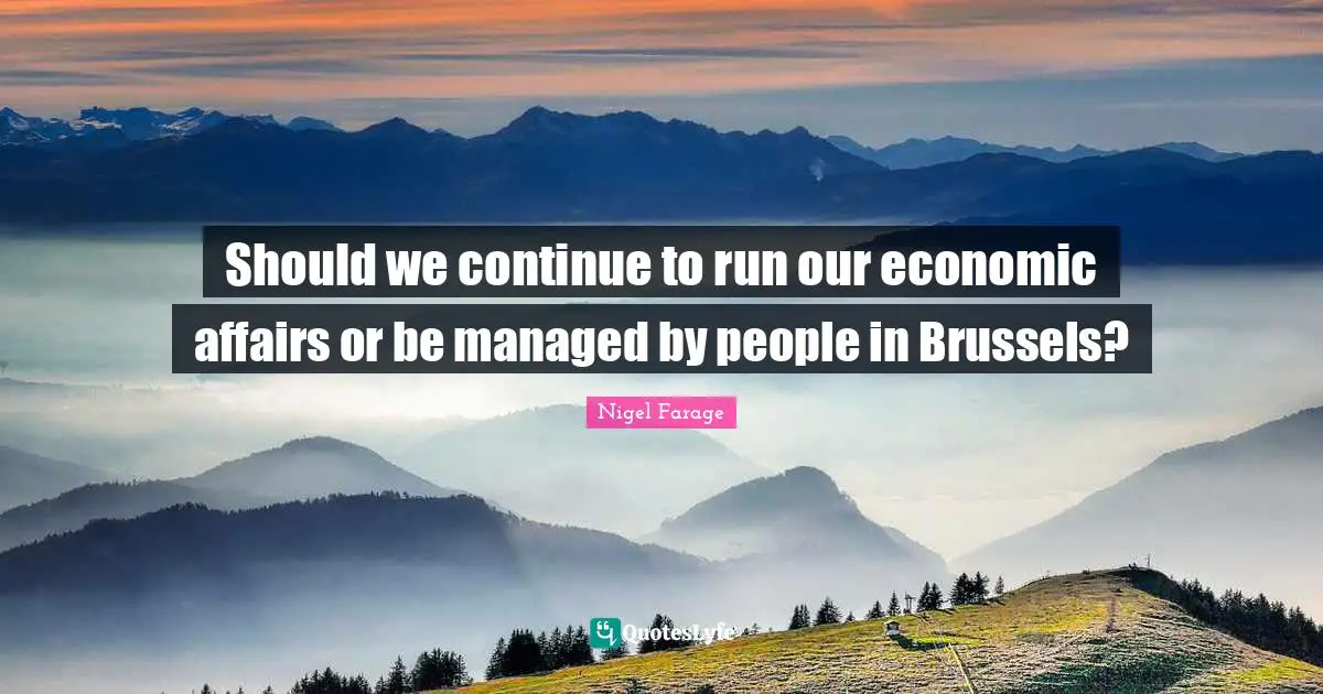 Should we continue to run our economic affairs or be managed by people in Brussels?