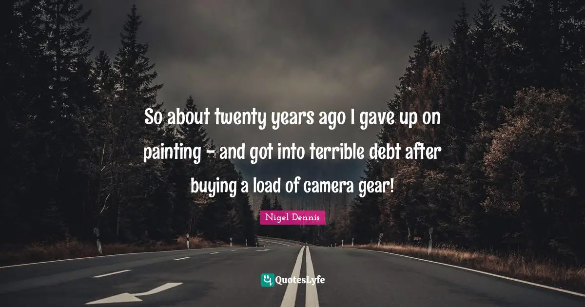 So about twenty years ago I gave up on painting - and got into terrible debt after buying a load of camera gear!