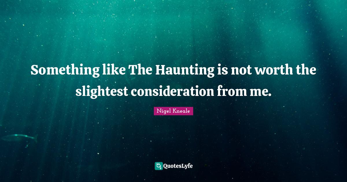 Something like The Haunting is not worth the slightest consideration f