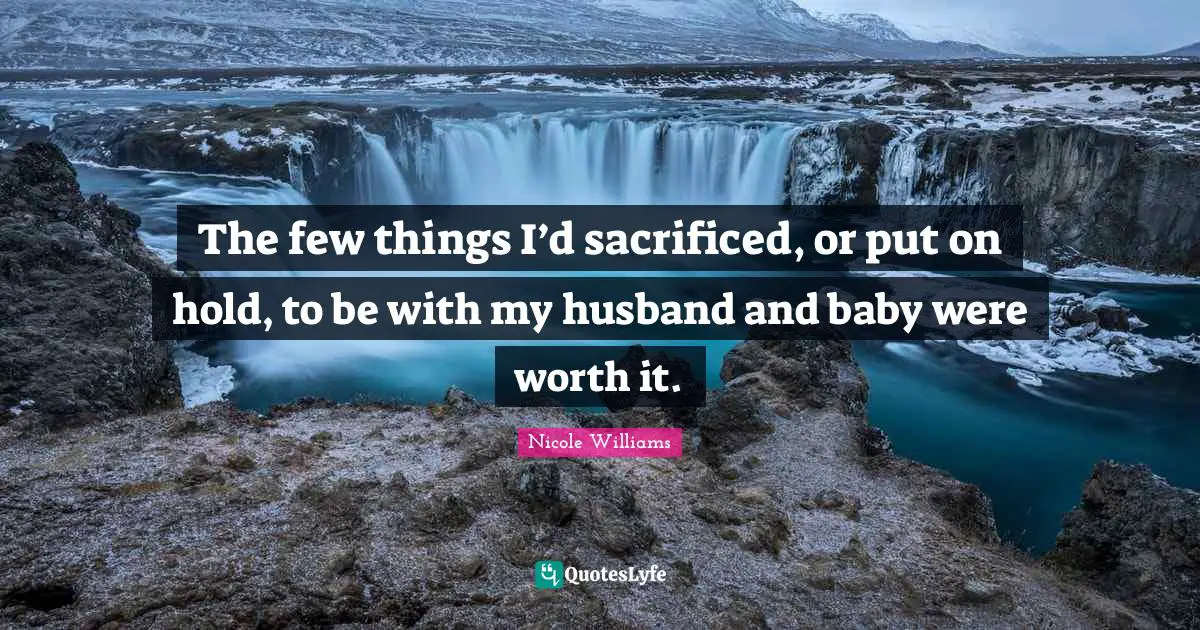 The few things I’d sacrificed, or put on hold, to be with my husband and baby were worth it.
