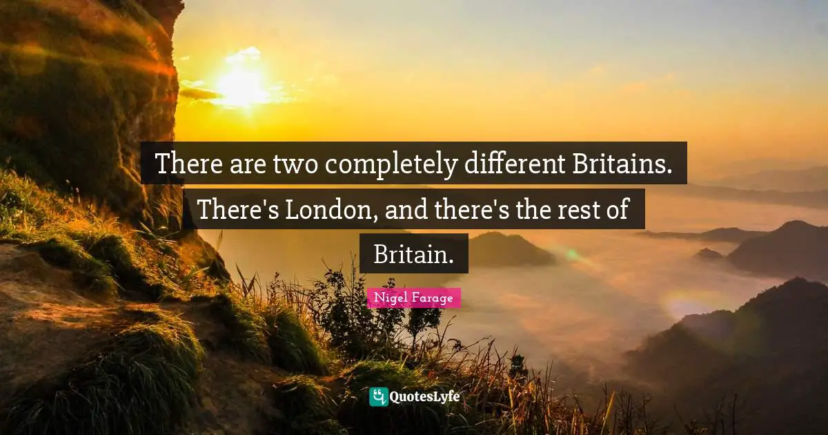 London Quotes: "There are two completely different Britains. There's London, and there's the rest of Britain."