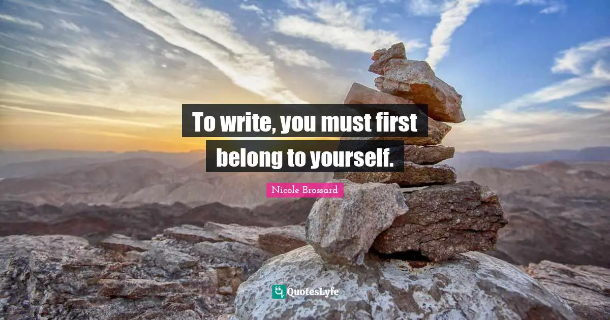 To write, you must first belong to yourself.