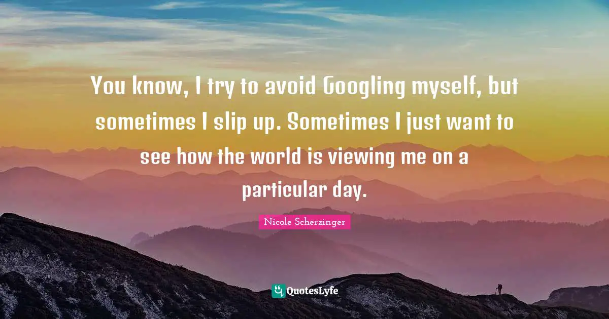 You know, I try to avoid Googling myself, but sometimes I slip up. Sometimes I just want to see how the world is viewing me on a particular day.