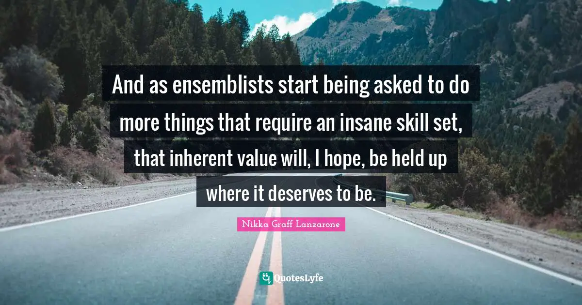 And as ensemblists start being asked to do more things that require an insane skill set, that inherent value will, I hope, be held up where it deserves to be.