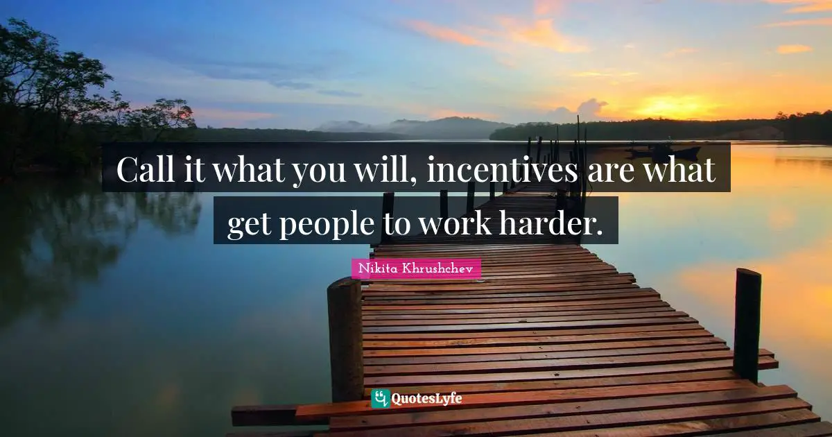 Call it what you will, incentives are what get people to work harder.