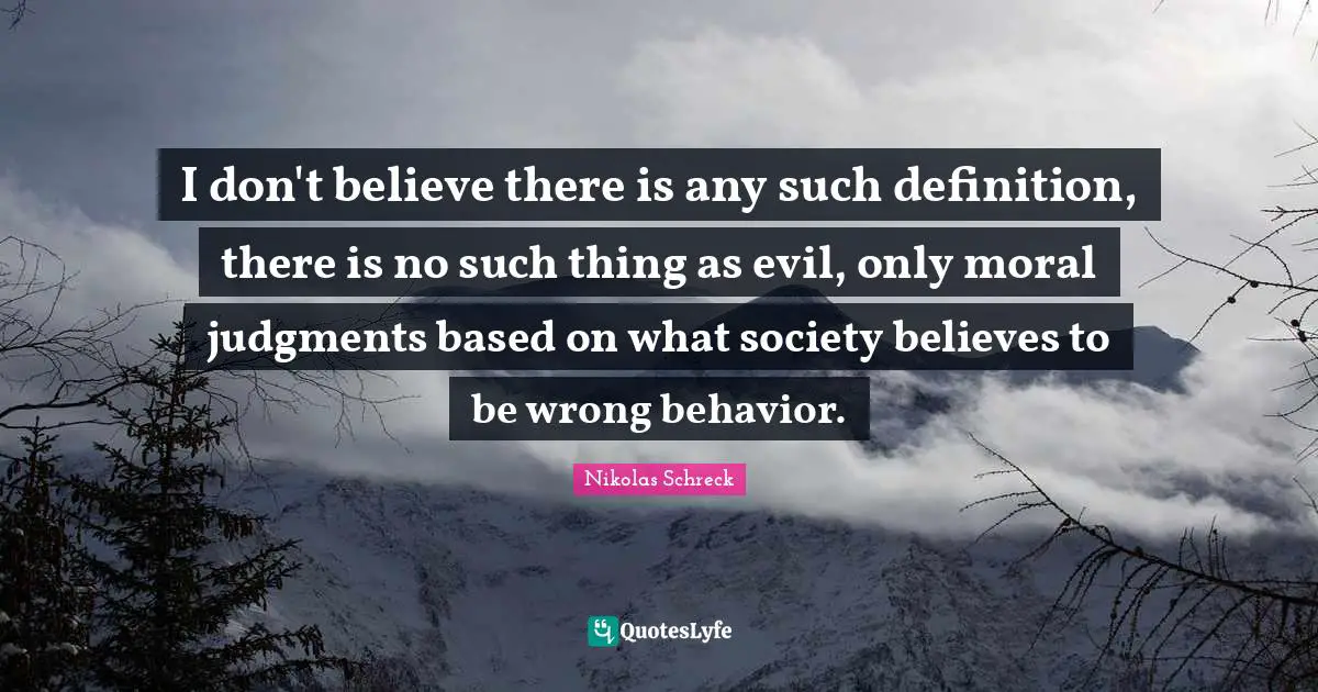 I don't believe there is any such definition, there is no such thing as evil, only moral judgments based on what society believes to be wrong behavior.