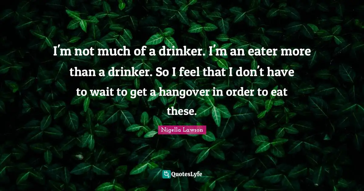 I'm not much of a drinker. I'm an eater more than a drinker. So I feel that I don't have to wait to get a hangover in order to eat these.