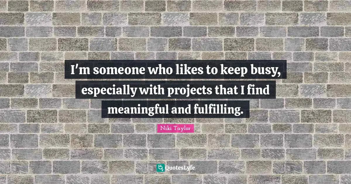 I'm someone who likes to keep busy, especially with projects that I find meaningful and fulfilling.