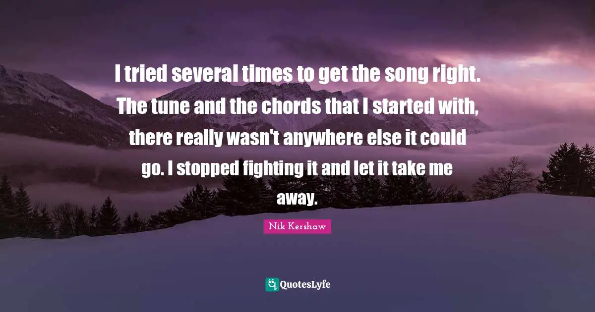 I tried several times to get the song right. The tune and the chords that I started with, there really wasn't anywhere else it could go. I stopped fighting it and let it take me away.