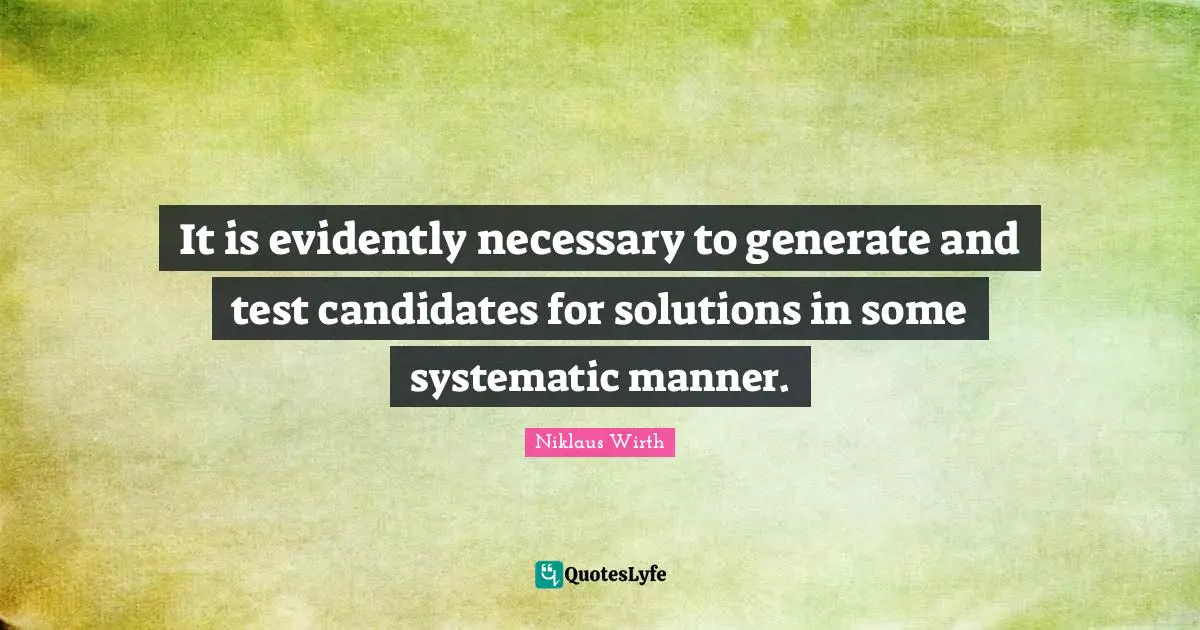 It is evidently necessary to generate and test candidates for solutions in some systematic manner.