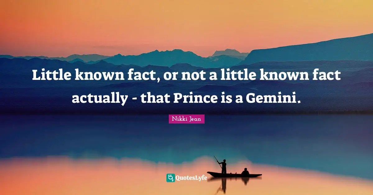 Little known fact, or not a little known fact actually - that Prince is a Gemini.