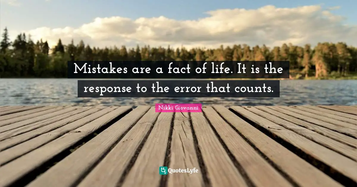 Nikki Giovanni Quotes: "Mistakes are a fact of life. It is the response to the error that counts."