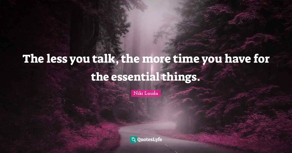 Do More Quotes: "The less you talk, the more time you have for the essential things."