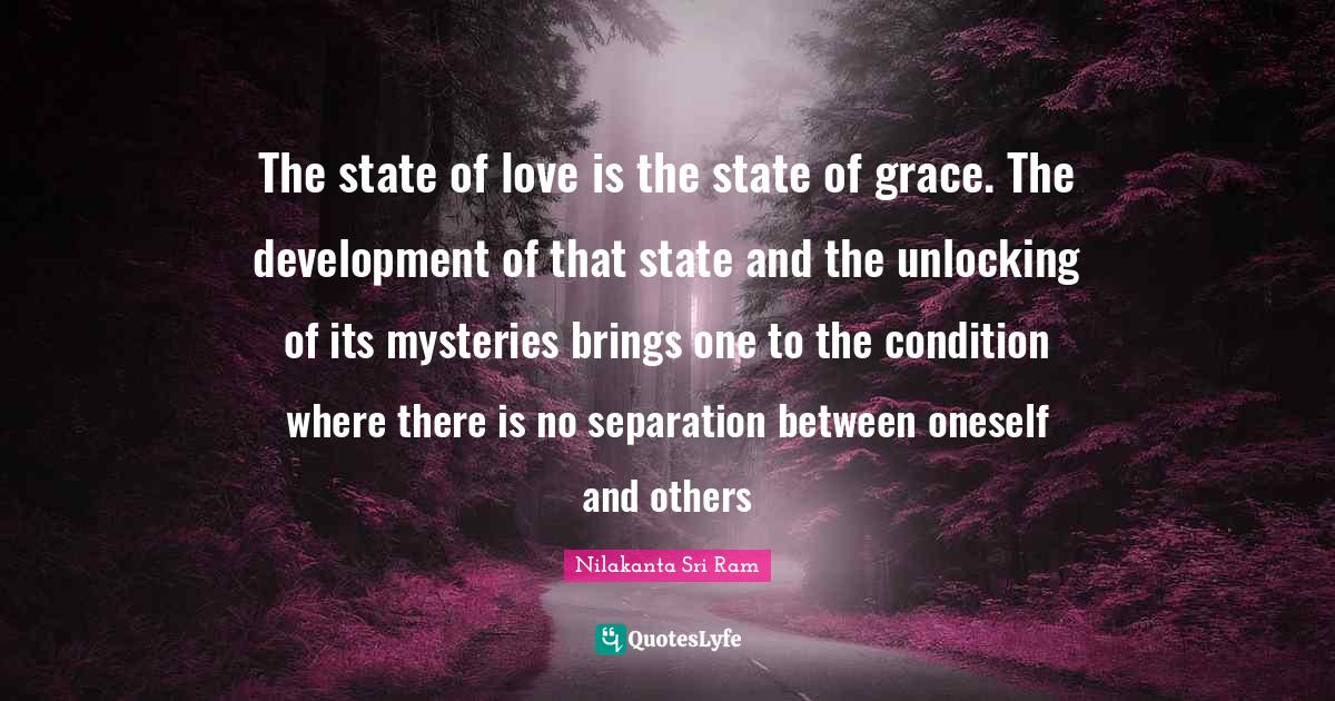 The state of love is the state of grace. The development of that state