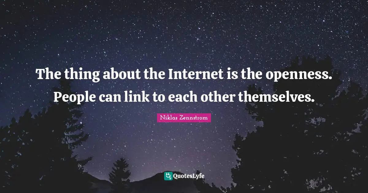 The thing about the Internet is the openness. People can link to each other themselves.