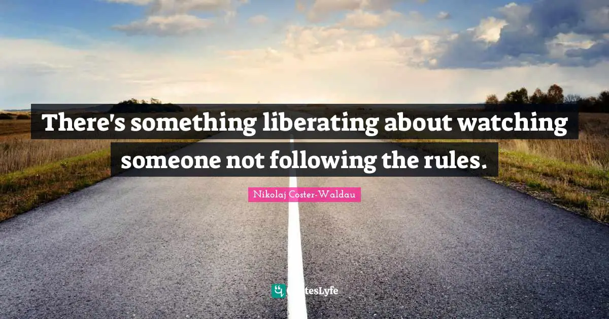 There's something liberating about watching someone not following the rules.