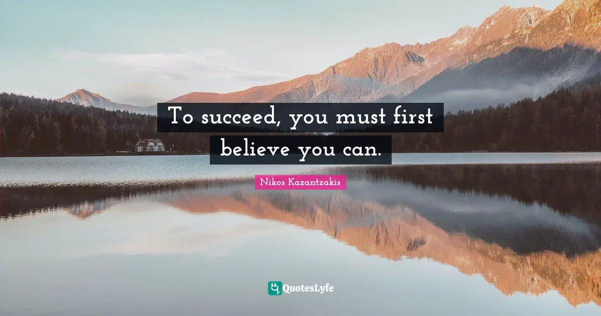 You Can Quotes: "To succeed, you must first believe you can."