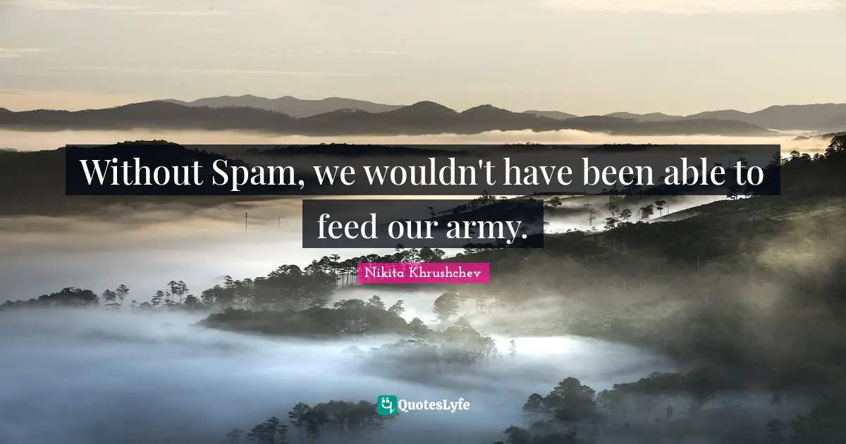 Without Spam, we wouldn't have been able to feed our army.