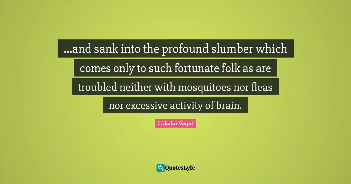 Mosquitoes Quotes: "...and sank into the profound slumber which comes only to such fortunate folk as are troubled neither with mosquitoes nor fleas nor excessive activity of brain."