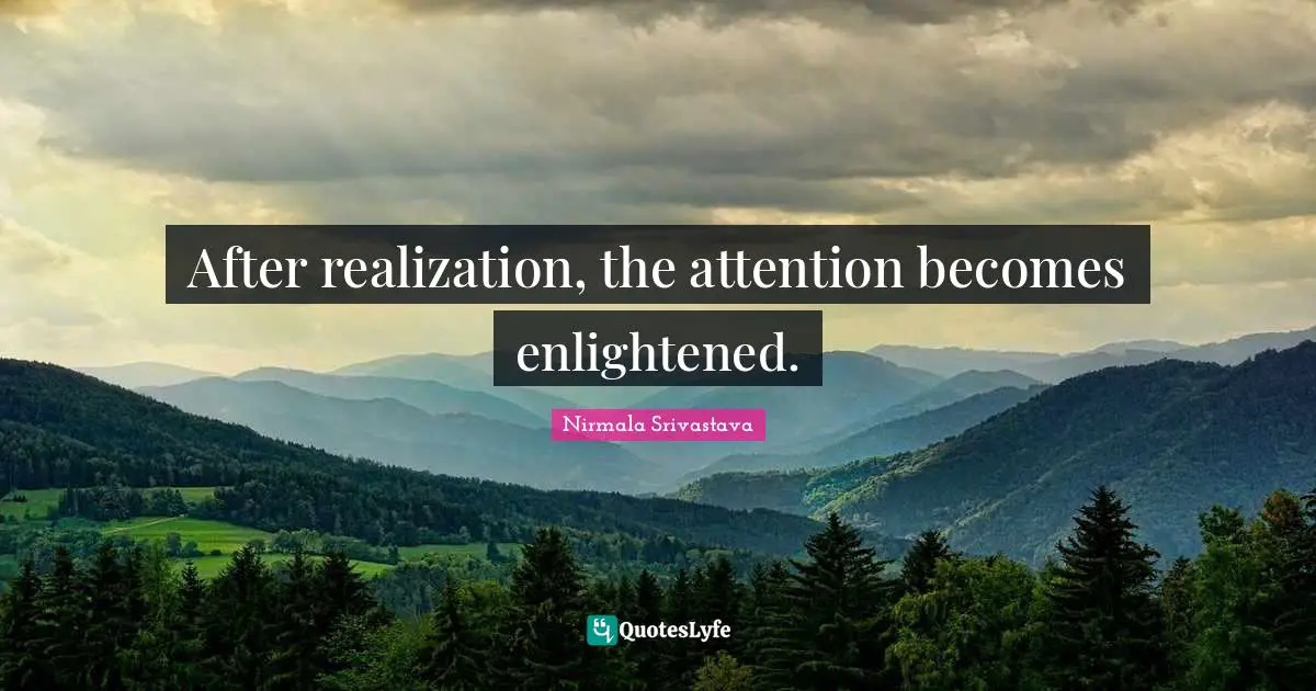 After realization, the attention becomes enlightened.