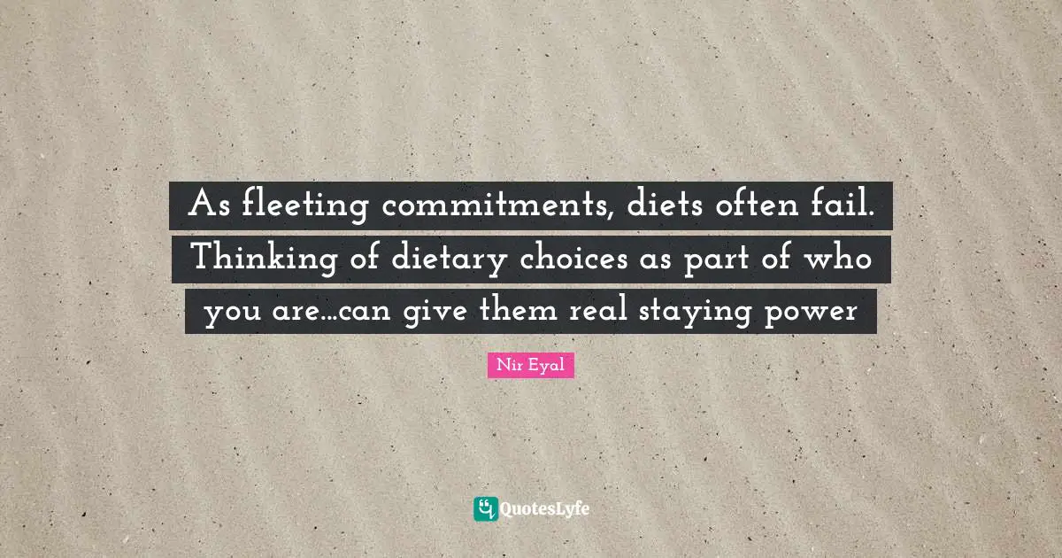 As fleeting commitments, diets often fail. Thinking of dietary choices as part of who you are...can give them real staying power