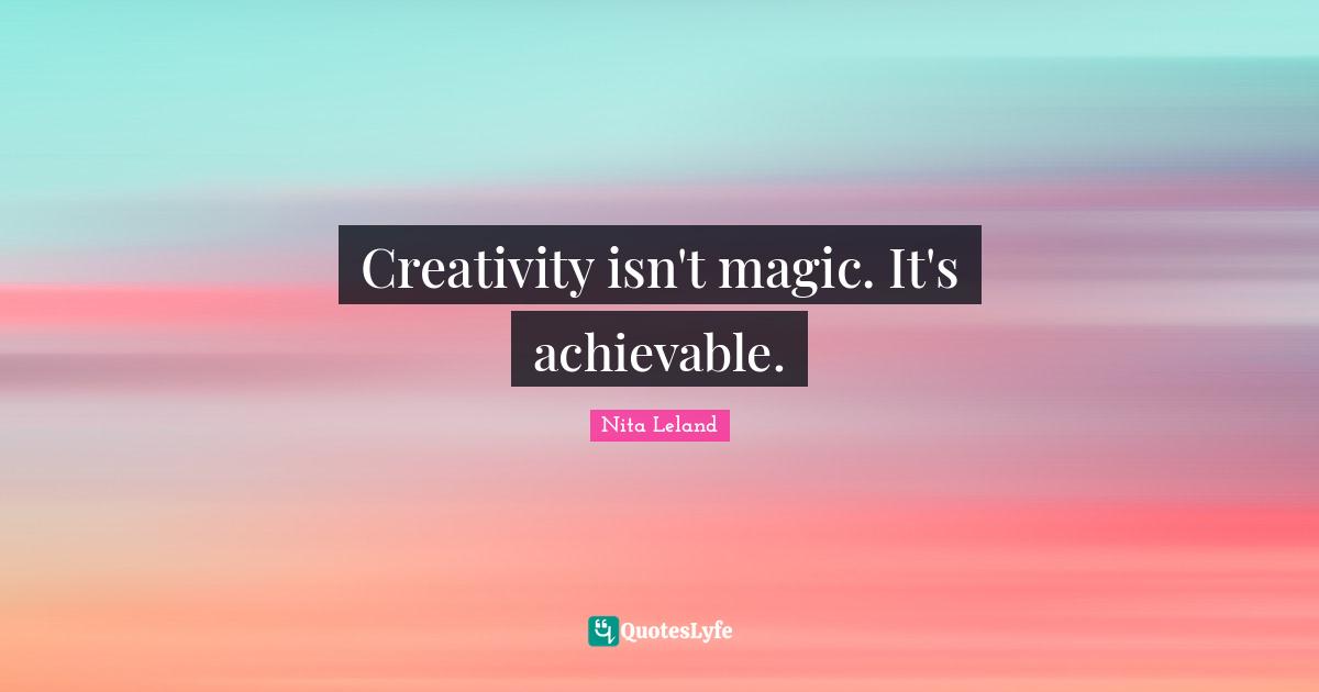 Creativity isn't magic. It's achievable.