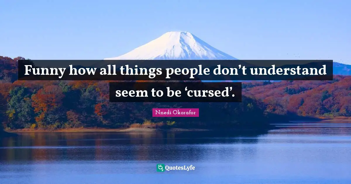 Funny how all things people don’t understand seem to be ‘cursed’.