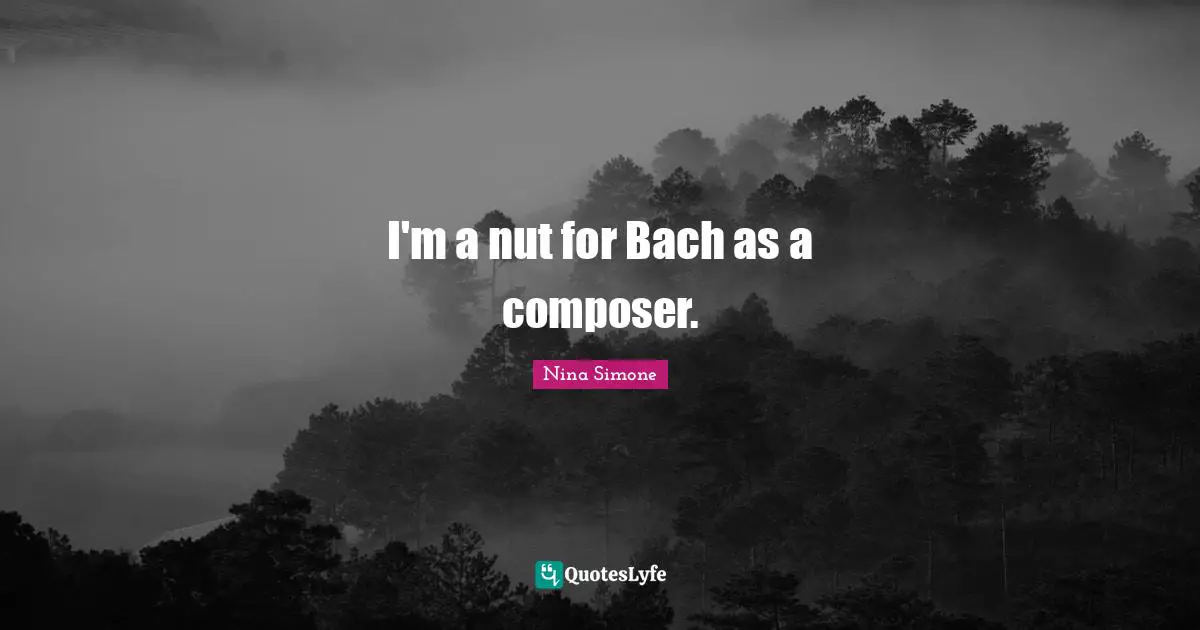 I'm a nut for Bach as a composer.