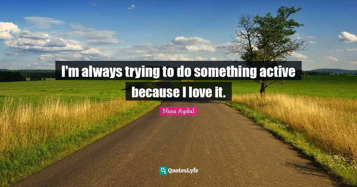 Nina Agdal Quotes: "I'm always trying to do something active because I love it."