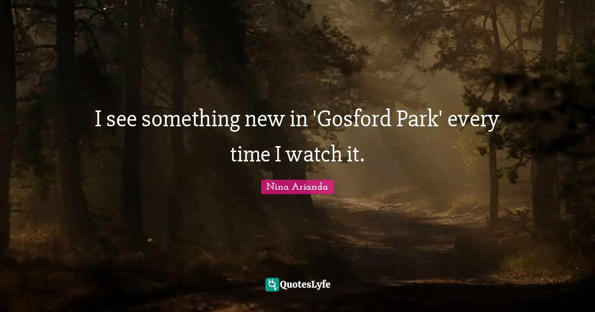 I see something new in 'Gosford Park' every time I watch it.