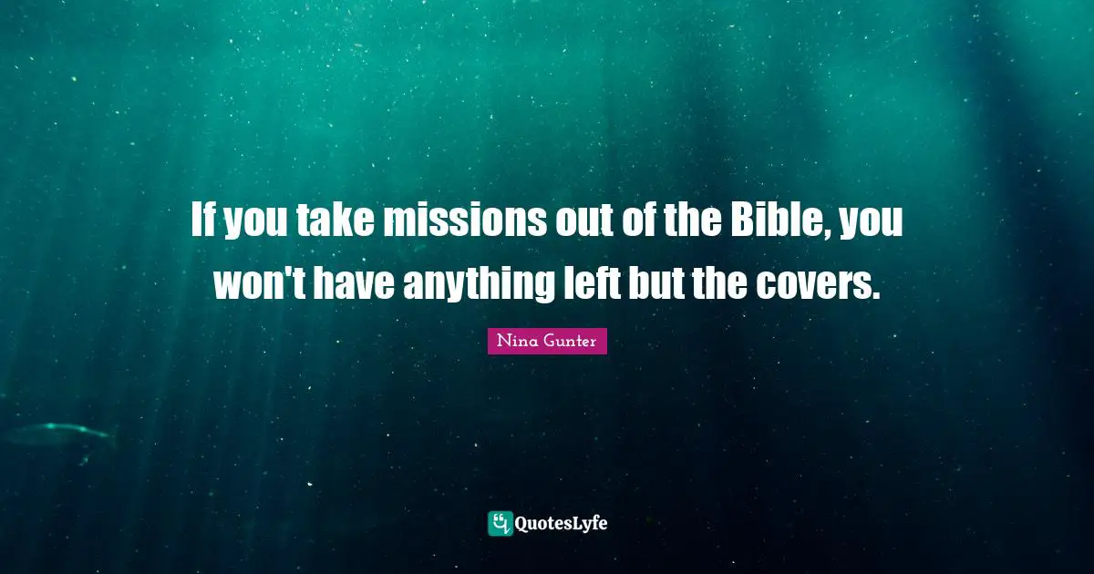 If you take missions out of the Bible, you won't have anything left but the covers.