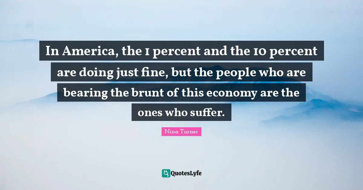 In America, the 1 percent and the 10 percent are doing just fine, but the people who are bearing the brunt of this economy are the ones who suffer.