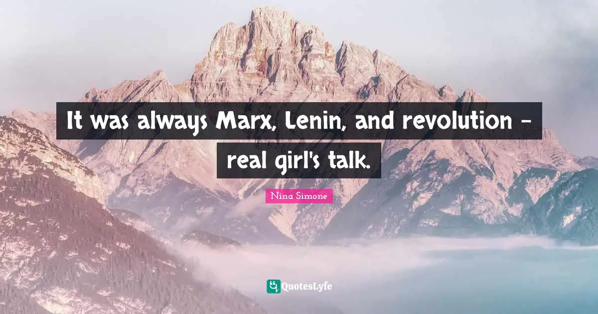 It was always Marx, Lenin, and revolution - real girl's talk.