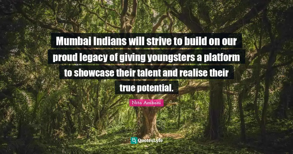 Mumbai Indians will strive to build on our proud legacy of giving youngsters a platform to showcase their talent and realise their true potential.