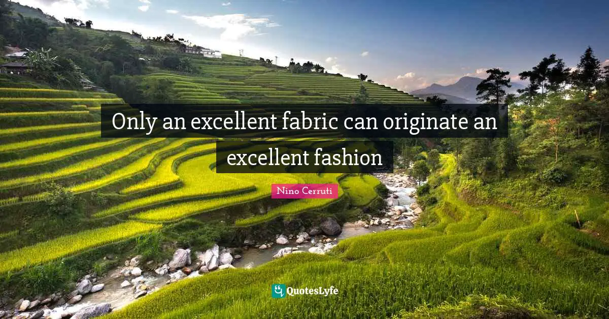 Only an excellent fabric can originate an excellent fashion