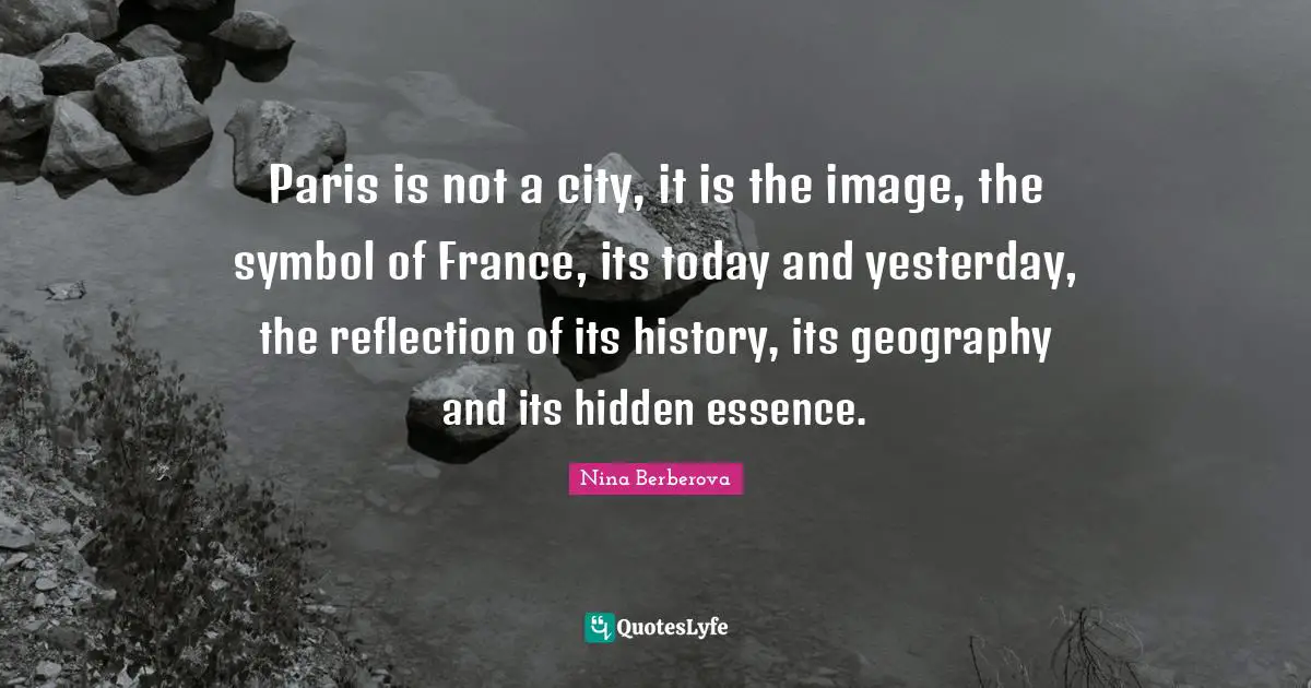 Paris is not a city, it is the image, the symbol of France, its today and yesterday, the reflection of its history, its geography and its hidden essence.