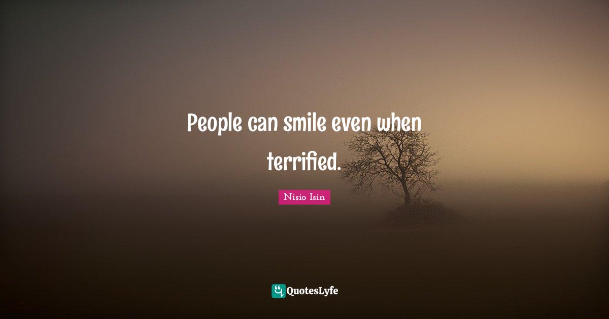 Terrified Quotes: "People can smile even when terrified."