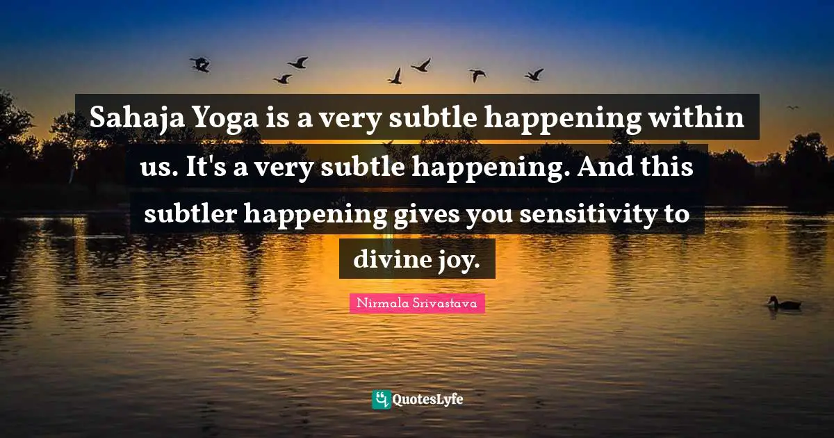 Sahaja Yoga is a very subtle happening within us. It's a very subtle happening. And this subtler happening gives you sensitivity to divine joy.