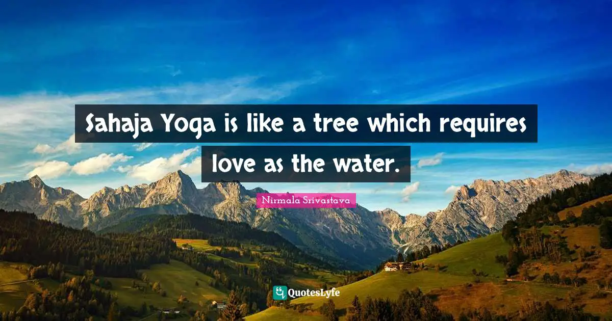 Sahaja Yoga is like a tree which requires love as the water.