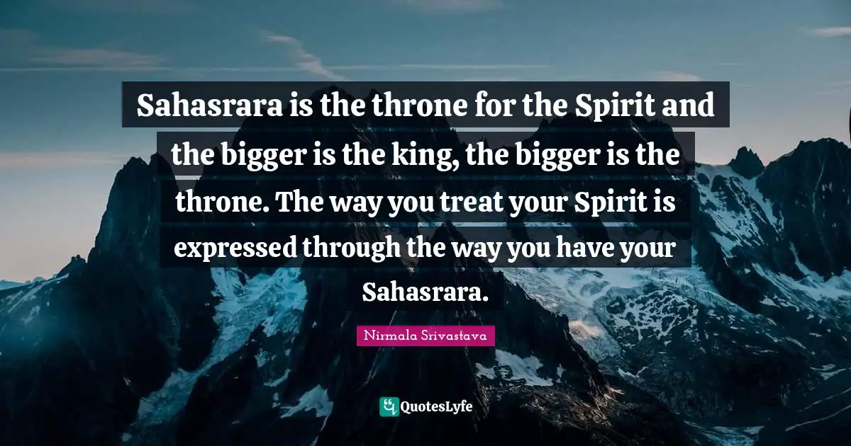 Sahasrara is the throne for the Spirit and the bigger is the king, the bigger is the throne. The way you treat your Spirit is expressed through the way you have your Sahasrara.
