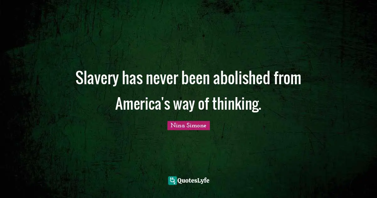 Racism Quotes: "Slavery has never been abolished from America's way of thinking."