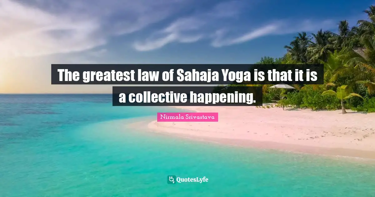 The greatest law of Sahaja Yoga is that it is a collective happening.