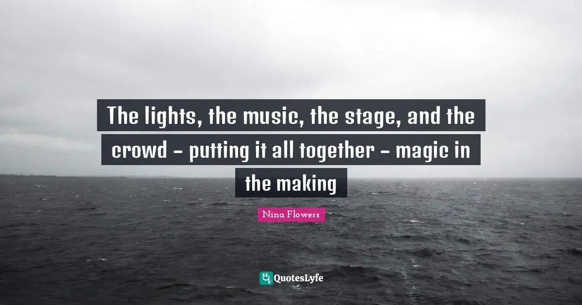 The lights, the music, the stage, and the crowd – putting it all together – magic in the making