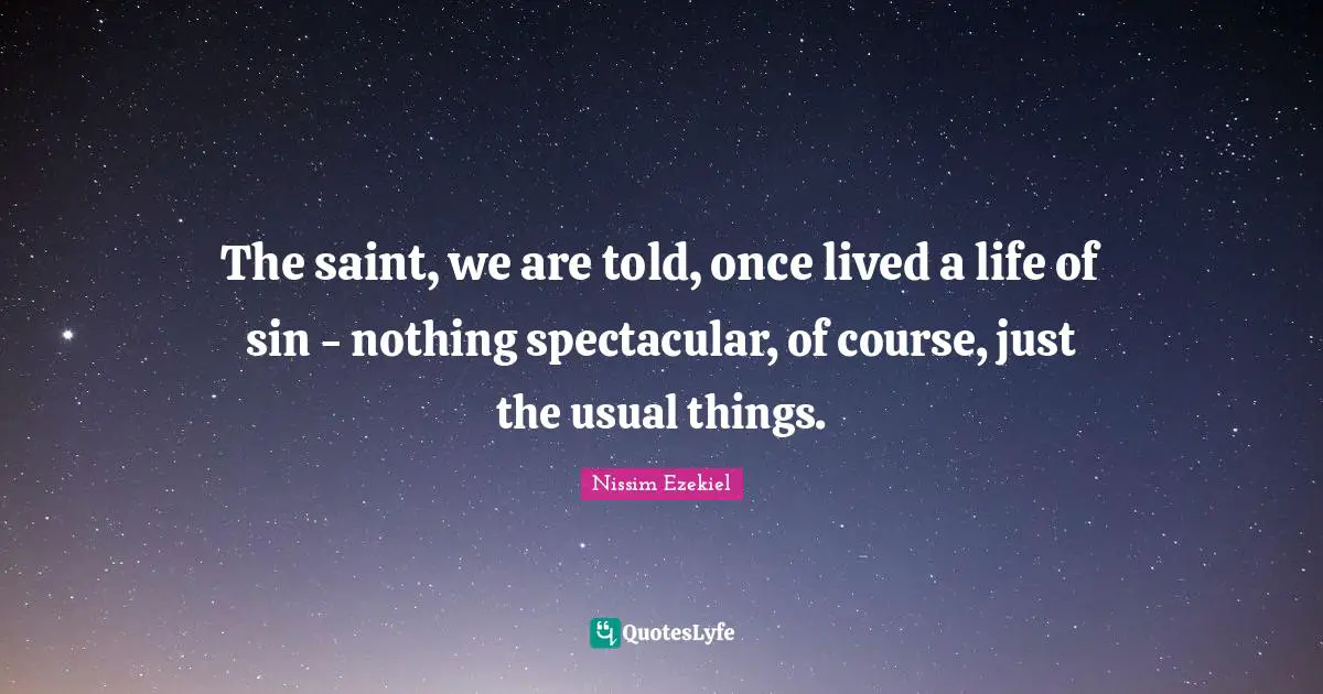 The saint, we are told, once lived a life of sin - nothing spectacular, of course, just the usual things.