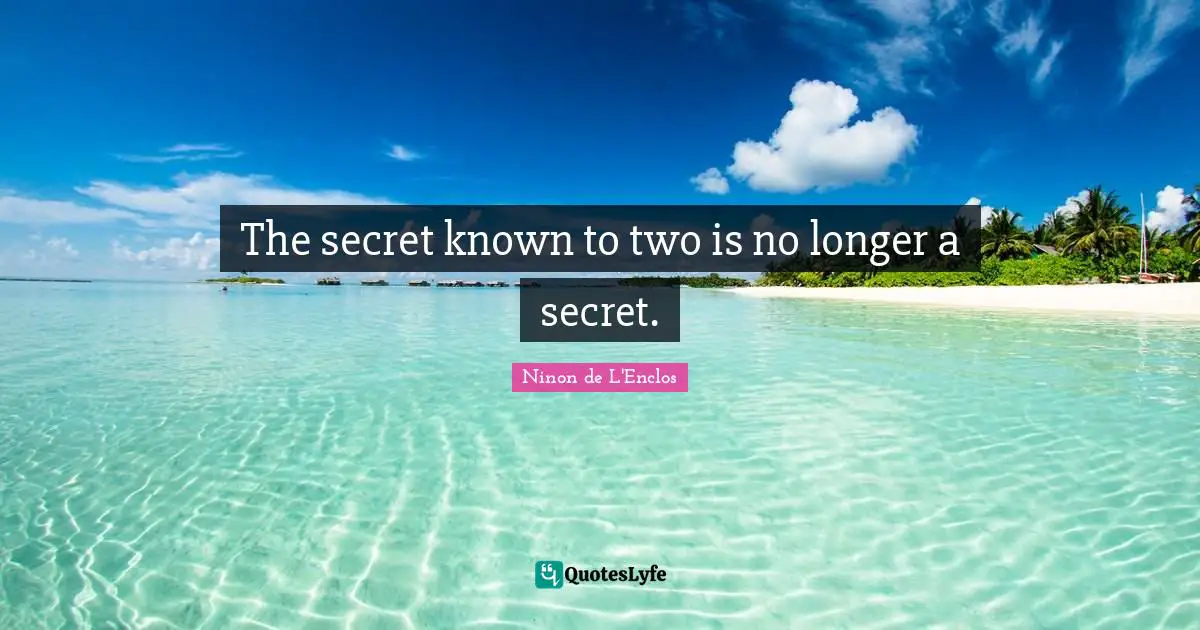 Ninon De L'Enclos Quotes: "The secret known to two is no longer a secret."