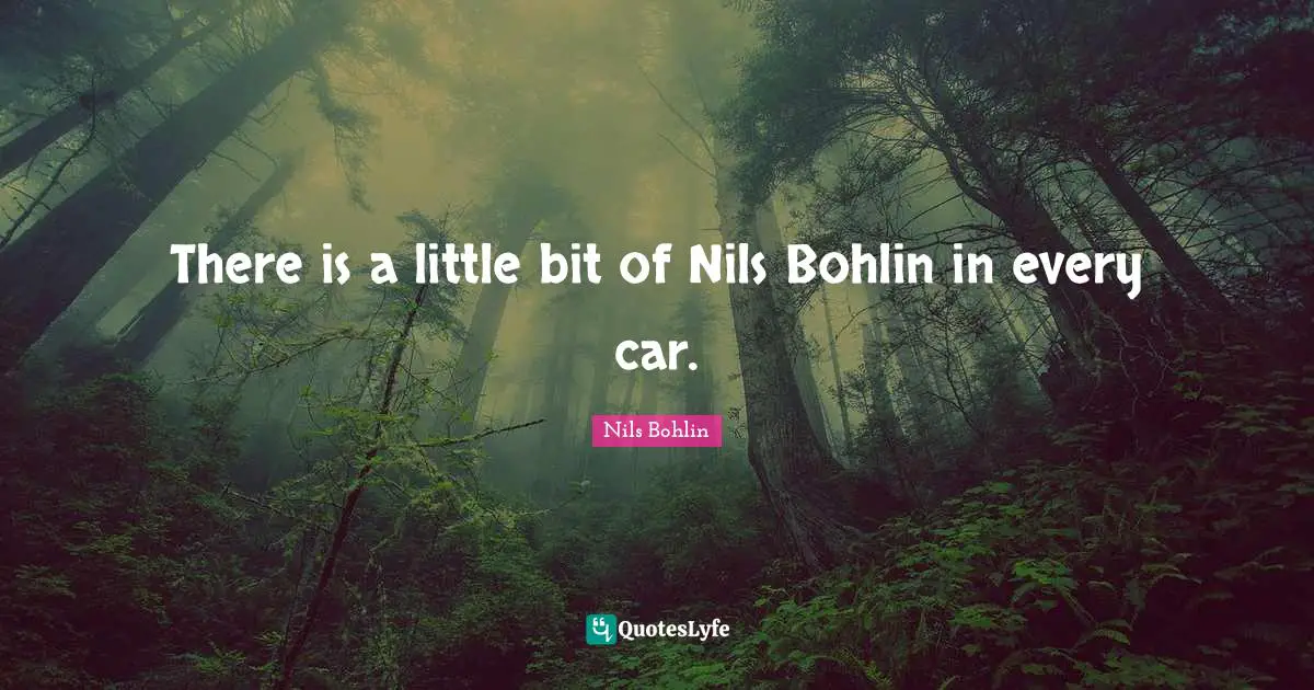 There is a little bit of Nils Bohlin in every car.