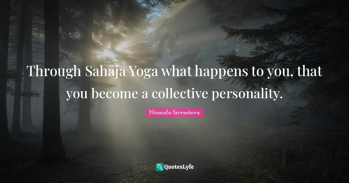 Through Sahaja Yoga what happens to you, that you become a collective personality.