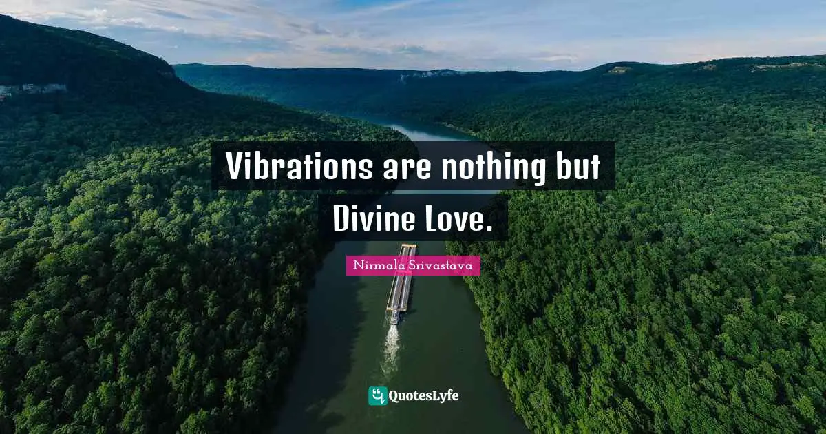 Vibrations are nothing but Divine Love.